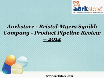 Aarkstore - Bristol-Myers Squibb Company - Product Pipeline Review – 2014
