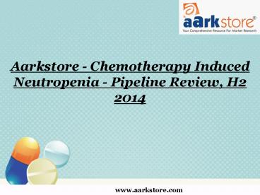 Aarkstore - Chemotherapy Induced Neutropenia - Pipeline Review, H2 2014