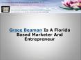 Grace Beaman Is A Florida Based Marketer And Entrepreneur PowerPoint PPT Presentation