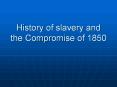History of slavery and the Compromise of 1850 PowerPoint PPT Presentation