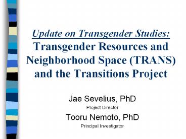 Update on Transgender Studies: Transgender Resources and Neighborhood Space (TRANS) and the Transitions Project