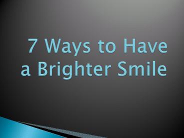 7 Ways to Have a Brighter Smile