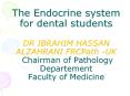 The Endocrine system for dental students DR IBRAHIM HASSAN ALZAHRANI FRCPath -UK Chairman of Pathology Departement Faculty of Medicine PowerPoint PPT Presentation