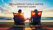 20 Inspirational, Learning & Funny Retirement Quotes