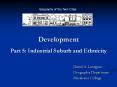 Development Part 5: Industrial Suburb and Ethnicity PowerPoint PPT Presentation