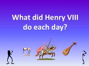 What did Henry VIII do each day?
