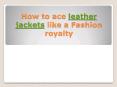 How to ace leather jackets like a Fashion royalty (1) PowerPoint PPT Presentation