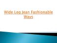 Wide Leg Jean Fashionable Ways (1) PowerPoint PPT Presentation