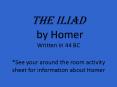 The Iliad by Homer Written in 44 BC *See your around the room activity sheet for information about Homer PowerPoint PPT Presentation