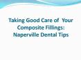 Taking Good Care of Your Composite Fillings: Naperville Dental Tips PowerPoint PPT Presentation
