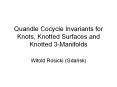 Quandle Cocycle Invariants for Knots, Knotted Surfaces and Knotted 3-Manifolds PowerPoint PPT Presentation