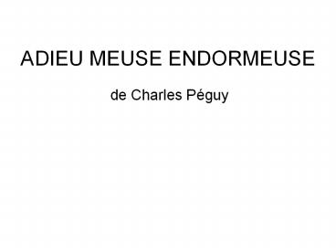 ADIEU MEUSE ENDORMEUSE