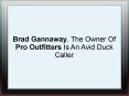 Brad Gannaway, The Owner Of Pro Outfitters Is An Avid Duck Caller PowerPoint PPT Presentation