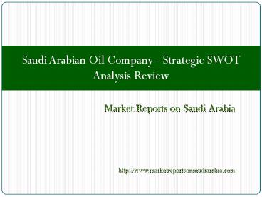 Saudi Arabian Oil Company - Strategic SWOT Analysis Review