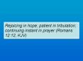 Rejoicing%20in%20hope;%20patient%20in%20tribulation;%20continuing%20instant%20in%20prayer%20(Romans%2012:12,%20KJV) PowerPoint PPT Presentation