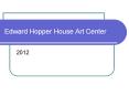 Edward Hopper House Art Center PowerPoint PPT Presentation