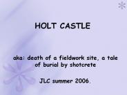 HOLT CASTLE