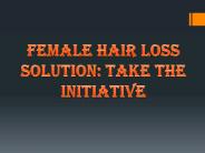 Female Hair Loss solution: Take the Initiative