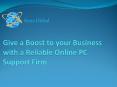 Give a Boost to your Business with a Reliable Online PC Support Firm (1) PowerPoint PPT Presentation