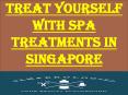 Treat yourself with Spa Treatments in Singapore PowerPoint PPT Presentation