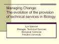 Managing Change: The evolution of the provision of technical services in Biology PowerPoint PPT Presentation