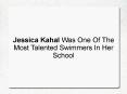 Jessica Kahal Was One Of The Most Talented Swimmers In Her School PowerPoint PPT Presentation