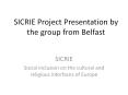 SICRIE Project Presentation by the group from Belfast PowerPoint PPT Presentation