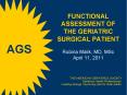 FUNCTIONAL ASSESSMENT OF THE GERIATRIC SURGICAL PATIENT  Rubina Malik, MD, MSc April 11, 2011 PowerPoint PPT Presentation