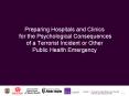 Preparing Hospitals and Clinics for the Psychological Consequences of a Terrorist Incident or Other Public Health Emergency PowerPoint PPT Presentation