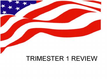 TRIMESTER 1 REVIEW