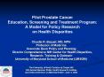 Pilot Prostate Cancer Education, Screening and Treatment Program: A Model for Policy Research on Health Disparities PowerPoint PPT Presentation