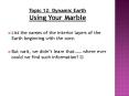 Topic 12: Dynamic Earth Using Your Marble PowerPoint PPT Presentation