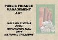 PUBLIC FINANCE MANAGEMENT ACT  NOLS DU PLESSIS PFMA IMPLEMENTATION UNIT NATIONAL TREASURY PowerPoint PPT Presentation