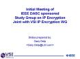 Initial Meeting of IEEE DASC sponsored Study Group on IP Encryption Joint with VSI IP Encryption WG PowerPoint PPT Presentation