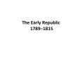 The%20Early%20Republic%201789 PowerPoint PPT Presentation