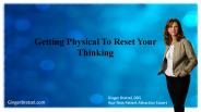 Getting Physical To Reset Your Thinking