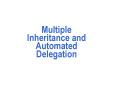 Multiple Inheritance and Automated Delegation PowerPoint PPT Presentation