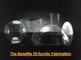 The Benefits Of Acrylic Fabrication PowerPoint PPT Presentation