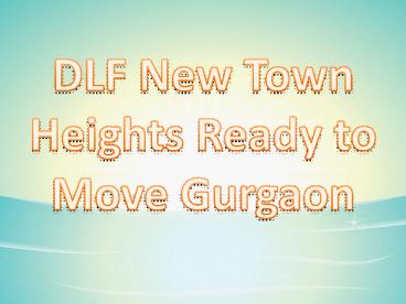 DLF New Town Heights Ready to Move Gurgaon