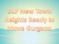 DLF New Town Heights Ready to Move Gurgaon PowerPoint PPT Presentation