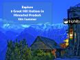 Explore 5 Great Hill Stations in Himachal Pradesh this Summer PowerPoint PPT Presentation
