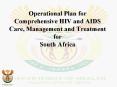 Operational Plan for Comprehensive HIV and AIDS Care, Management and Treatment for South Africa PowerPoint PPT Presentation