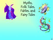 Myths, Folk Tales, Fables, and Fairy Tales