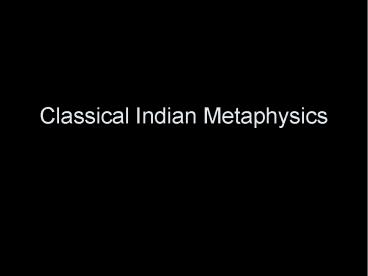 Classical Indian Metaphysics
