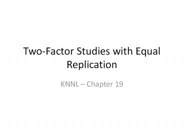 Two-Factor Studies with Equal Replication