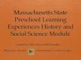 Massachusetts State Preschool Learning Experiences History and Social Science Module PowerPoint PPT Presentation