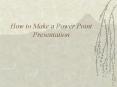 How to Make a Power Point Presentation PowerPoint PPT Presentation