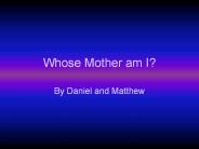 Whose Mother am I?