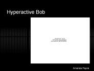 Hyperactive Bob