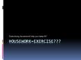 Housework=Exercise??? PowerPoint PPT Presentation